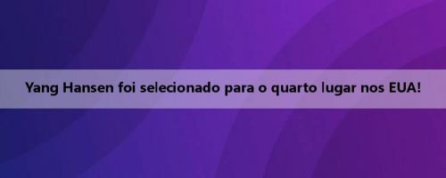 Yang Hansen foi selecionado para o quarto lugar nos EUA!