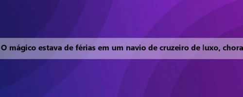 Não há ninguém! O mágico estava de férias em um navio de cruzeiro de luxo, chorando para JR Smith Não há ninguém! O mágico estava de férias em um navio de cruzeiro de luxo, chorando para JR Smith