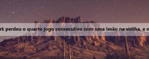 A expressão é fácil! Clark perdeu o quarto jogo consecutivo com uma lesão na virilha, e o fanatismo ainda lidera
