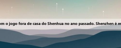 An Yongjia: Fiquei muito impressionado com o jogo fora de casa do Shenhua no ano passado. Shenzhen é muito internacional e adora jogar golfe aqui