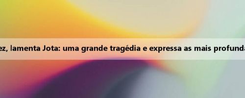 O técnico do Yatai, Suarez, lamenta Jota: uma grande tragédia e expressa as mais profundas condolências à família