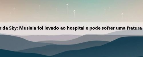 Repórter da Sky: Musiala foi levado ao hospital e pode sofrer uma fratura na fíbula