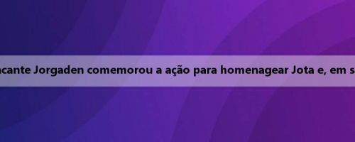 Depois de marcar um gol, o atacante Jorgaden comemorou a ação para homenagear Jota e, em seguida, completou um hat-trick