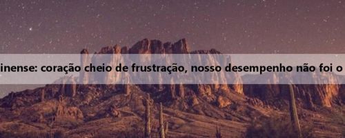Atacante do Fluminense: coração cheio de frustração, nosso desempenho não foi o que esperávamos