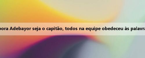 Heat: Embora Adebayor seja o capitão, todos na equipe obedeceu às palavras de Le Fu