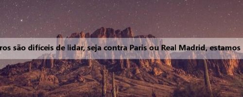 Neto: Três times brasileiros são difíceis de lidar, seja contra Paris ou Real Madrid, estamos focados em nós mesmos
