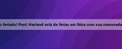 Hora do feriado! Post: Harland está de férias em Ibiza com sua namorada e filhos