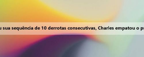 Sunshine derrotou a tempestade e encerrou sua sequência de 10 derrotas consecutivas, Charles empatou o primeiro da história da equipe com 82 duplas