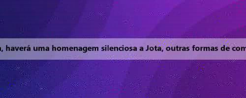 CEO do Liverpool: Antes do jogo com Preston, haverá uma homenagem silenciosa a Jota, outras formas de comemoração serão confirmadas posteriormente