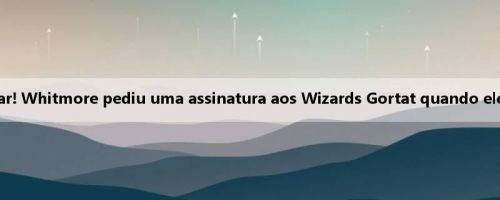 Volte para casa para jogar! Whitmore pediu uma assinatura aos Wizards Gortat quando ele era criança: condenado