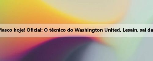 2-5 fiasco hoje! Oficial: O técnico do Washington United, Lesain, sai da aula