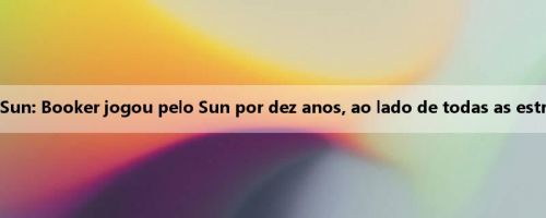 Oficial do Sun: Booker jogou pelo Sun por dez anos, ao lado de todas as estrelas ativas