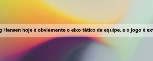 Homem da mídia: a presença de Yang Hansen hoje é obviamente o eixo tático da equipe, e o jogo é extremamente confortável e à mão livre