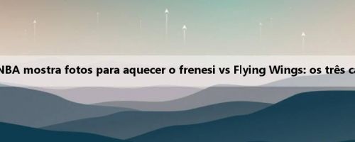 O duelo de campeões! WNBA mostra fotos para aquecer o frenesi vs Flying Wings: os três campeões aparecem juntos