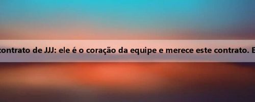 Morant fala sobre a renovação do contrato de JJJ: ele é o coração da equipe e merece este contrato. Eu pensei que o contrato seria maior